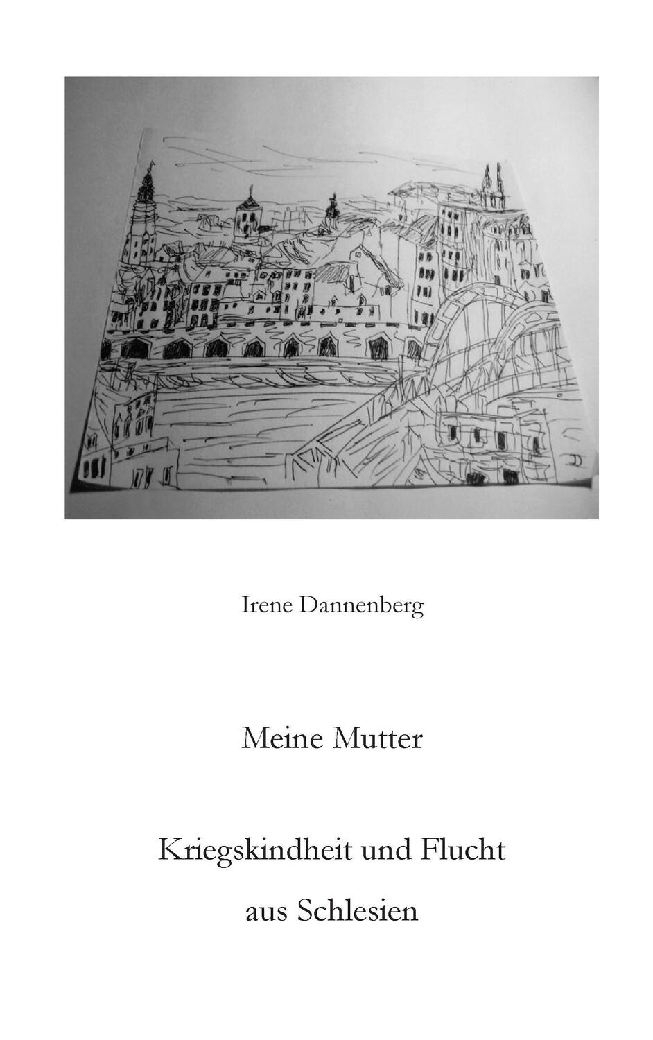 Cover: 9783735720542 | Meine Mutter | Kriegskindheit und Flucht aus Schlesien | Dannenberg