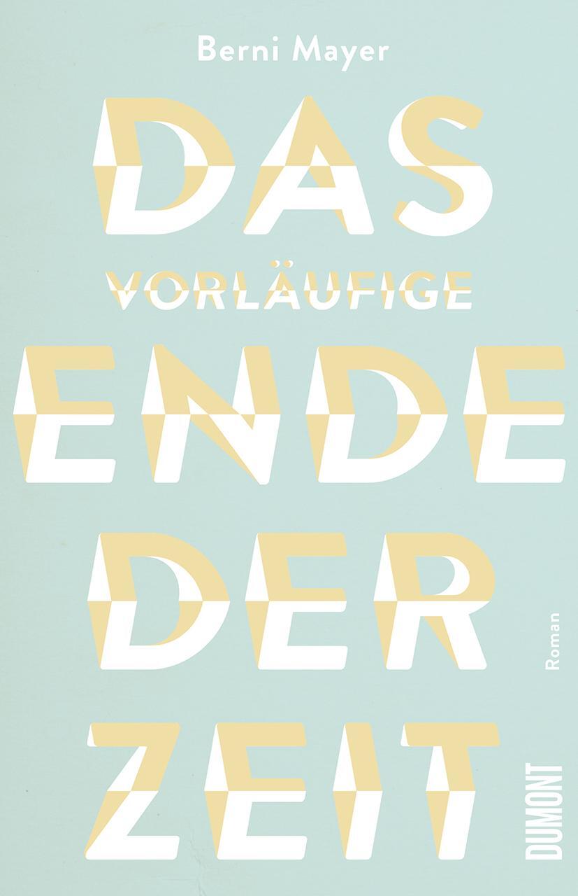 Cover: 9783832181840 | Das vorläufige Ende der Zeit | Roman | Berni Mayer | Buch | Deutsch
