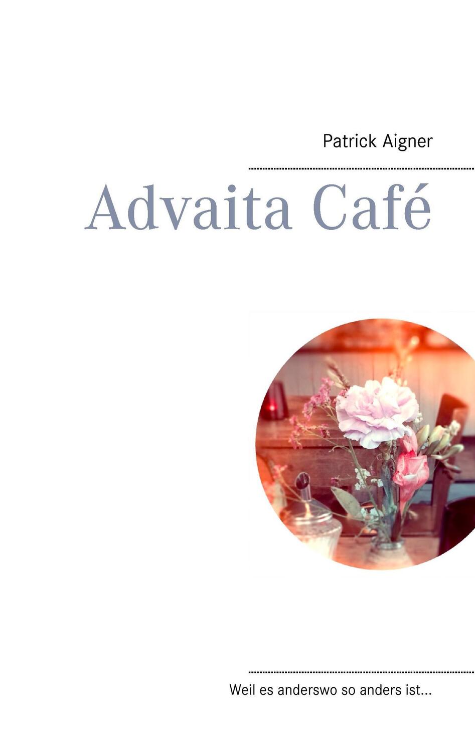 Cover: 9783735784384 | Advaita Café | Weil es anderswo so anders ist... | Patrick Aigner