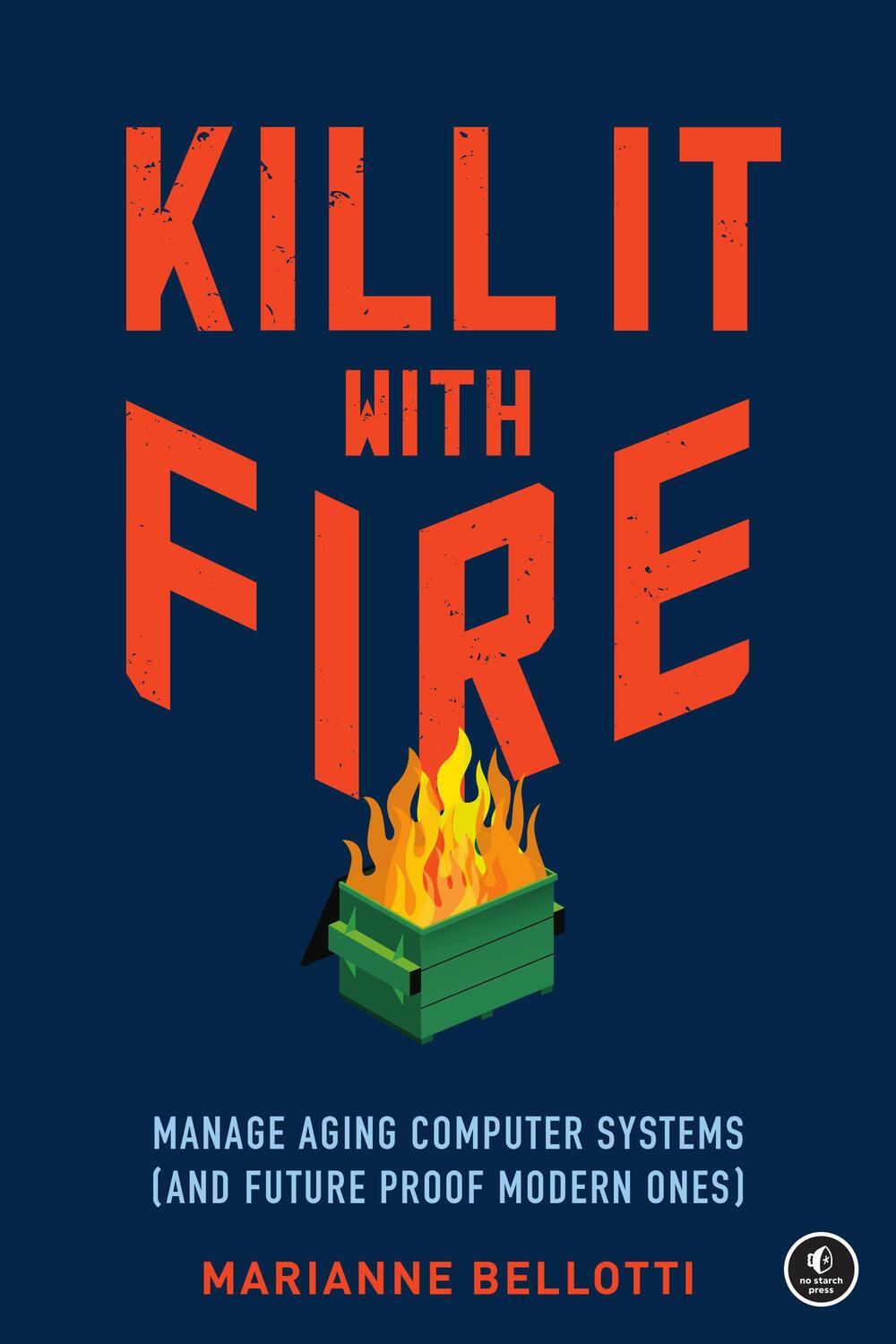 Cover: 9781718501188 | Kill It with Fire | Marianne Bellotti | Taschenbuch | Englisch | 2021