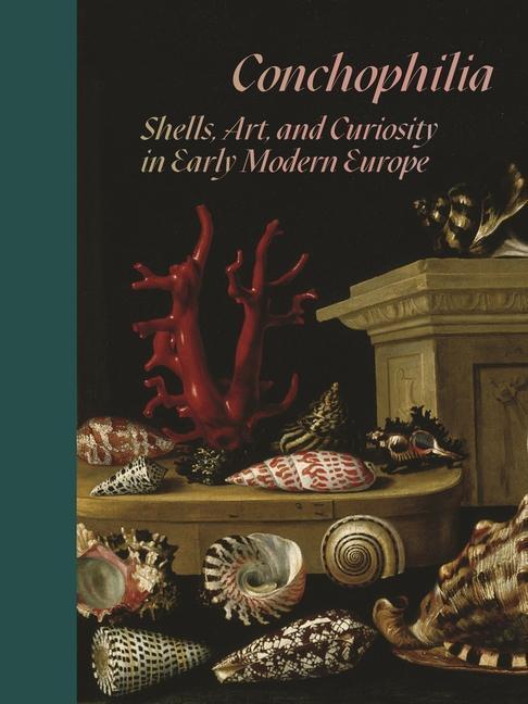 Cover: 9780691215761 | Conchophilia | Shells, Art, and Curiosity in Early Modern Europe