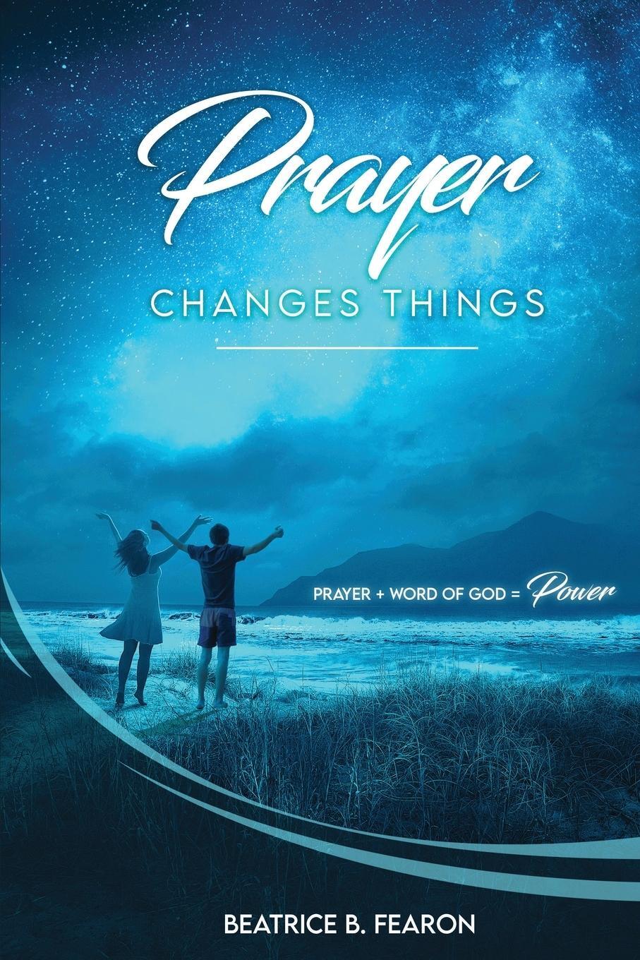 Cover: 9781957776330 | Prayer Changes Things | Prayer + Word of God = Power | Beatrice Fearon