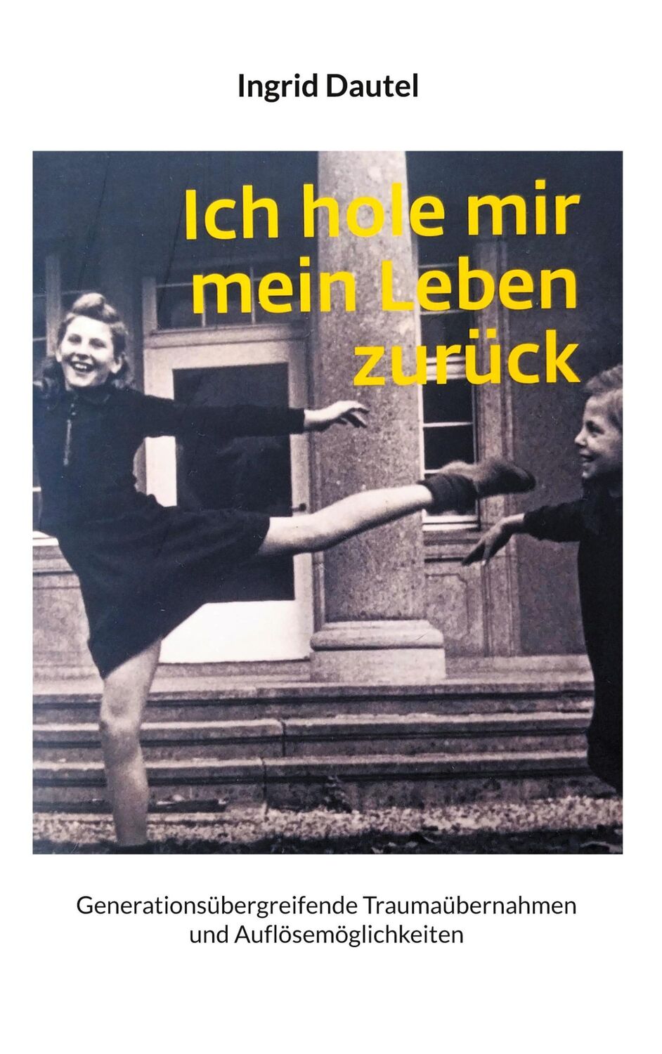 Cover: 9783758328114 | Ich hole mir mein Leben zurück | Ingrid Dautel | Taschenbuch | 268 S.