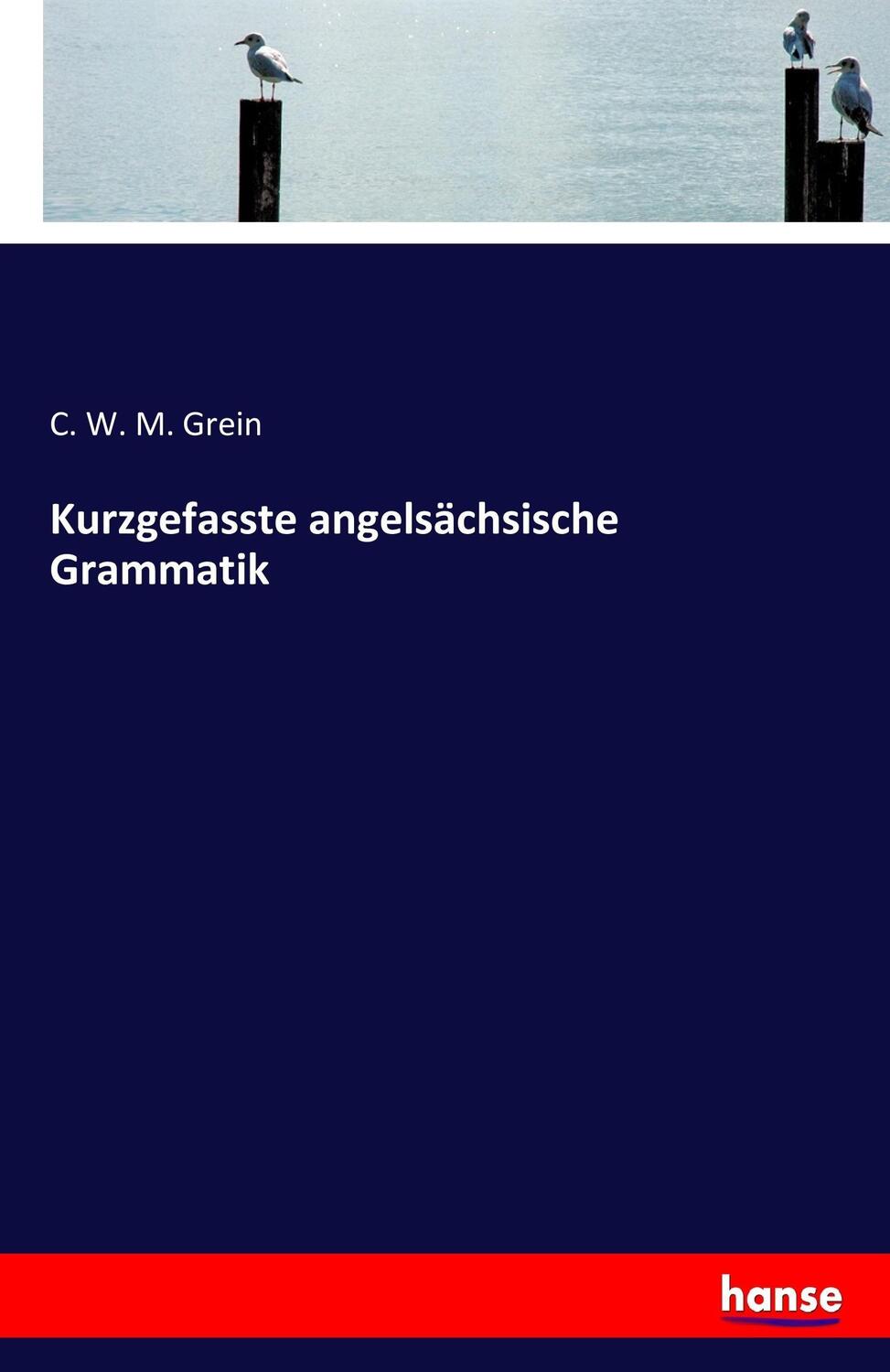 Cover: 9783744654425 | Kurzgefasste angelsächsische Grammatik | C. W. M. Grein | Taschenbuch