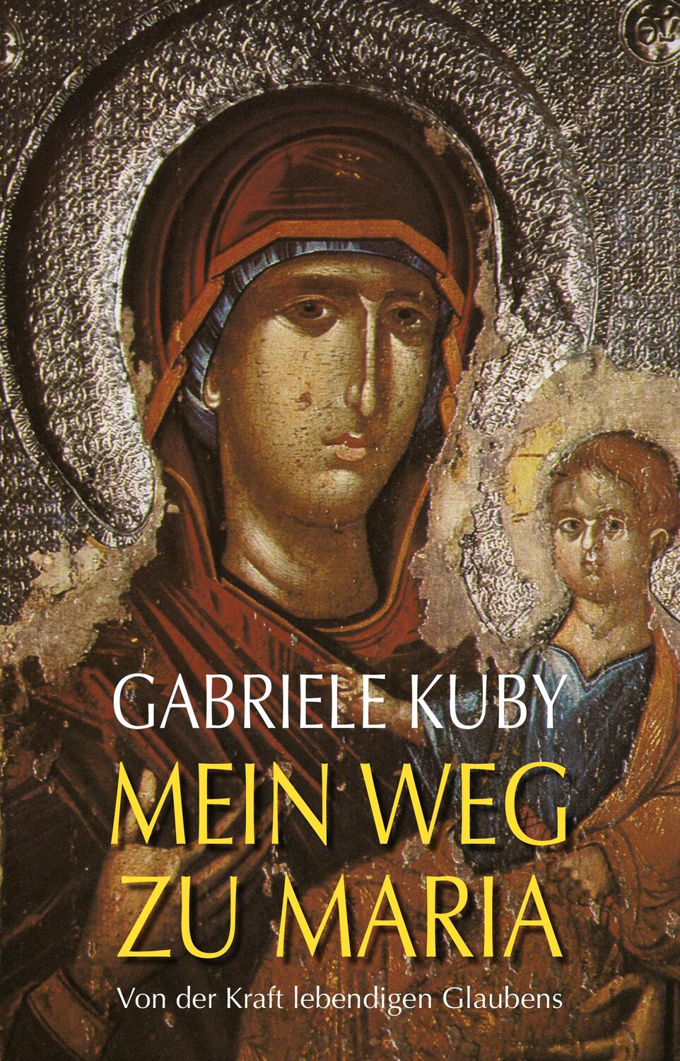 Cover: 9783863572655 | Mein Weg zu Maria | Von der Kraft lebendigen Glaubens | Gabriele Kuby