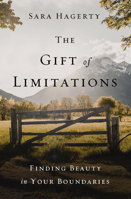 Cover: 9780310357049 | The Gift of Limitations | Finding Beauty in Your Boundaries | Hagerty