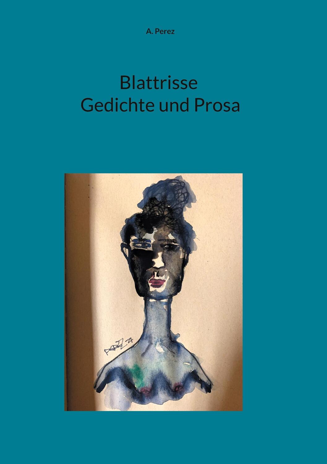 Cover: 9783758305450 | Blattrisse Gedichte und Prosa | A. Perez | Buch | 60 S. | Deutsch