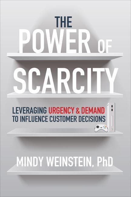 Cover: 9781264278237 | The Power of Scarcity: Leveraging Urgency and Demand to Influence...