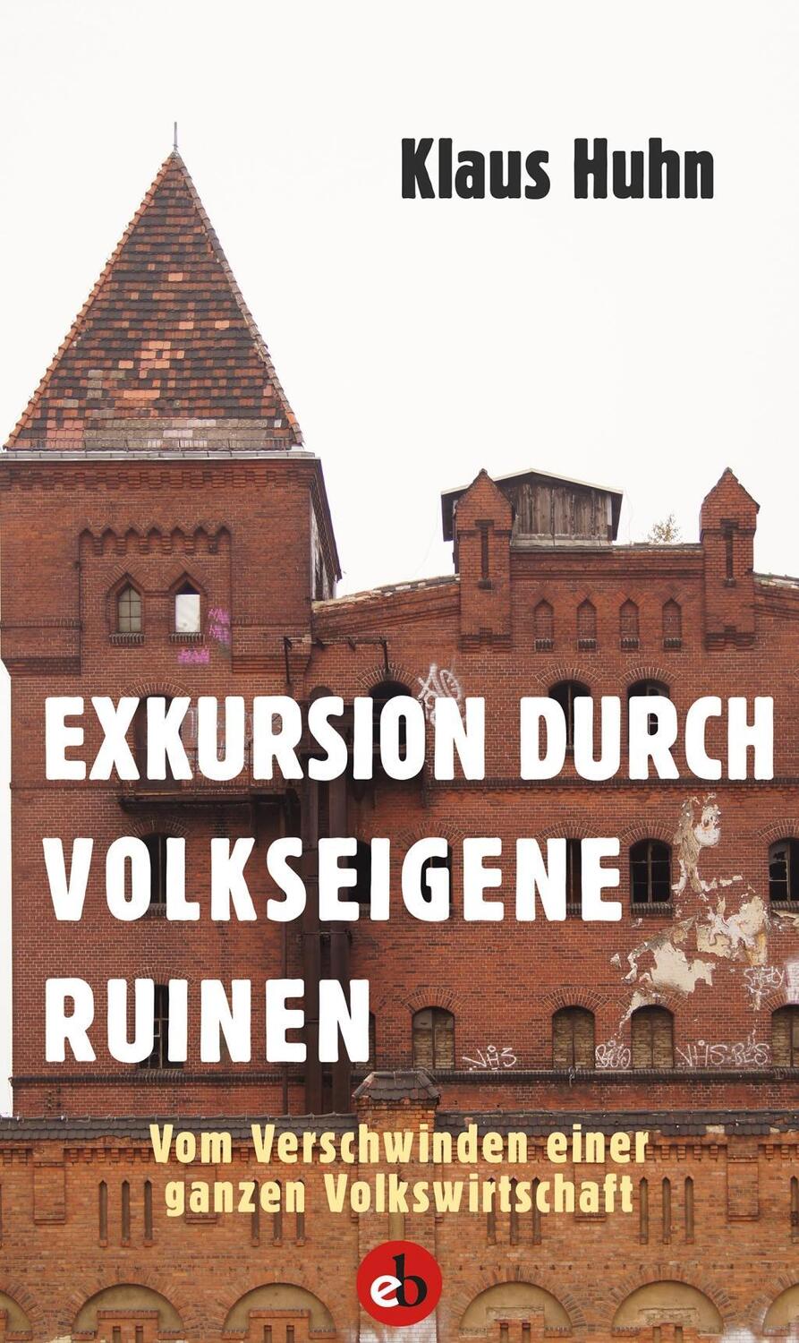 Cover: 9783958410657 | Exkursion durch volkseigene Ruinen | Klaus Huhn | Taschenbuch | 144 S.