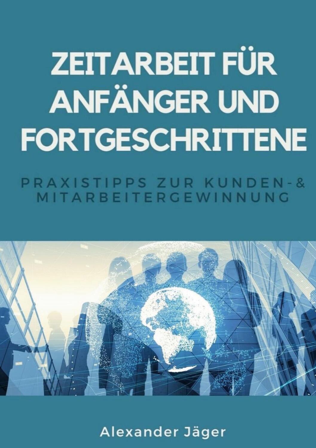 Cover: 9783752659054 | Zeitarbeit für Anfänger und Fortgeschrittene | Alexander Jäger | Buch