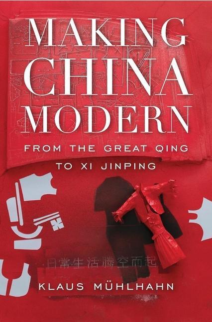 Cover: 9780674737358 | Making China Modern | From the Great Qing to XI Jinping | Mühlhahn