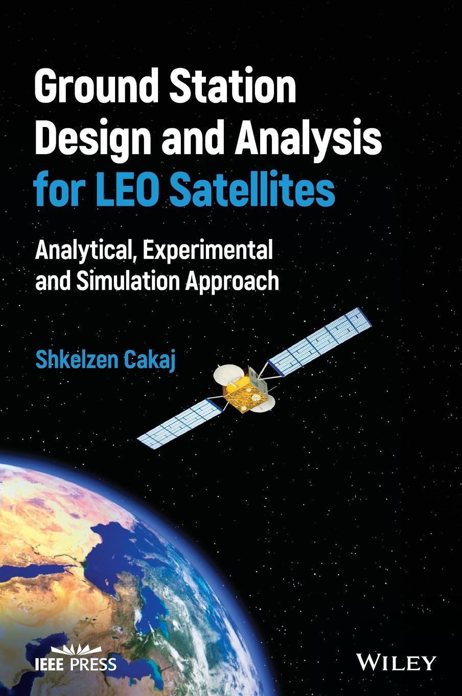 Cover: 9781119899259 | Ground Station Design and Analysis for LEO Satellites | Shkelzen Cakaj