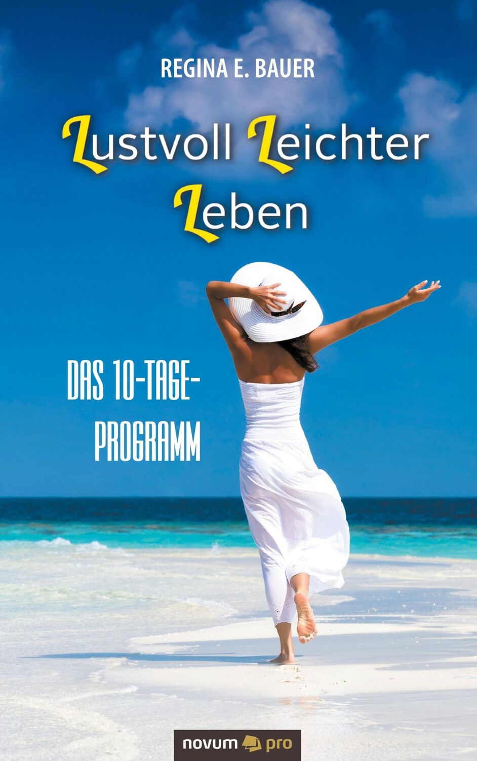 Cover: 9783990644287 | Lustvoll Leichter Leben | Das 10-Tage-Programm | Regina E. Bauer