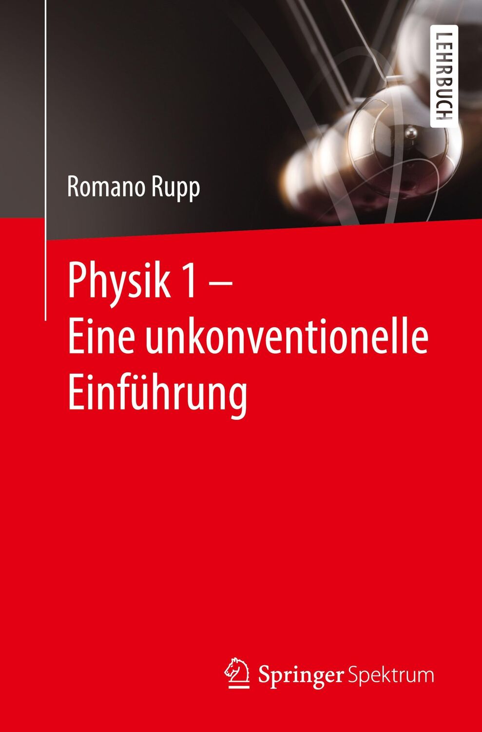 Cover: 9783662645055 | Physik 1 - Eine unkonventionelle Einführung | Romano Rupp | Buch | xvi