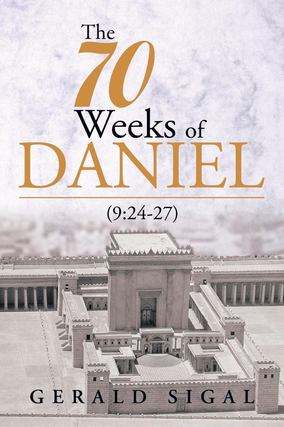 Cover: 9781493122516 | The 70 Weeks of Daniel | (9:24-27) | Gerald Sigal | Taschenbuch | 2013