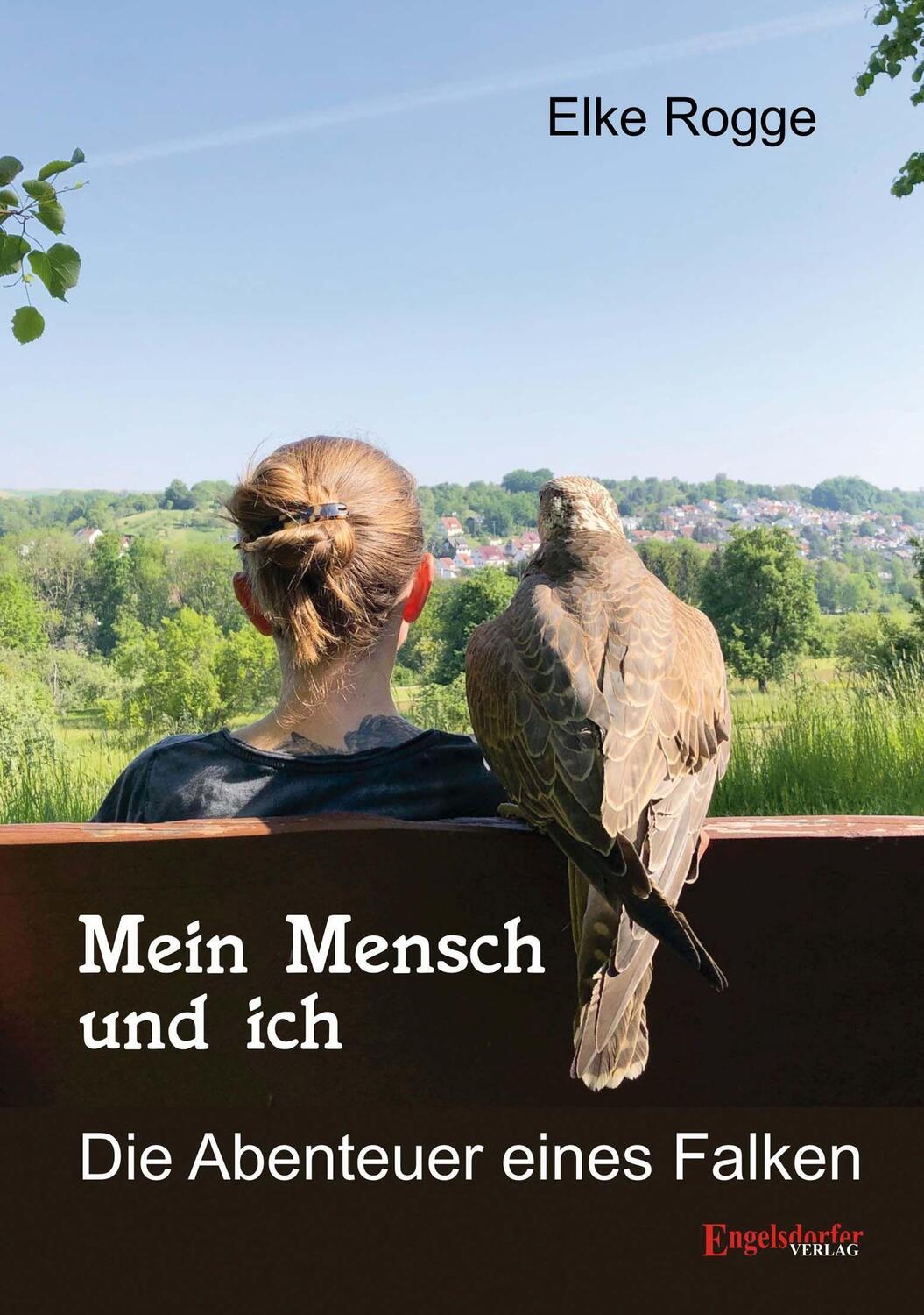 Cover: 9783969404027 | Mein Mensch und ich | Die Abenteuer eines Falken | Elke Rogge | Buch
