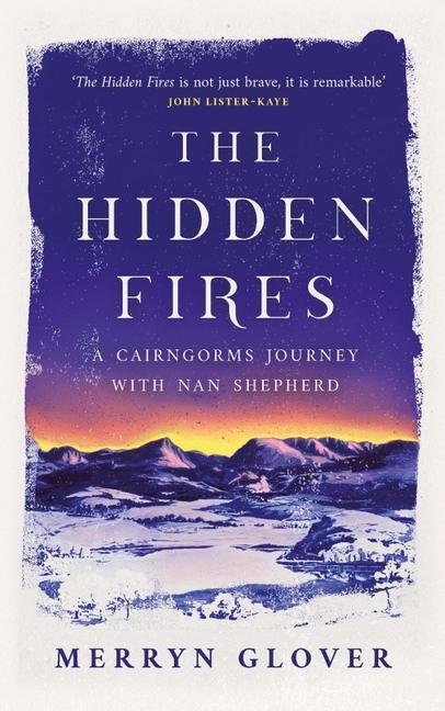 Cover: 9781846975752 | The Hidden Fires | A Cairngorms Journey with Nan Shepherd | Glover