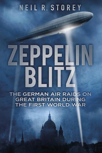 Cover: 9780750956253 | Zeppelin Blitz: The German Air Raids on Great Britain During the...