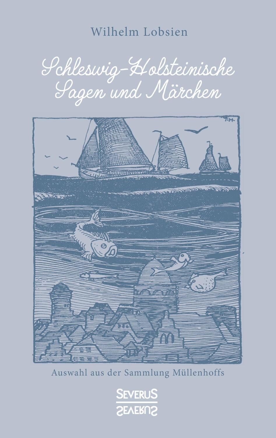 Cover: 9783963452444 | Schleswig-Holsteinische Sagen und Märchen | Wilhelm Lobsien | Buch