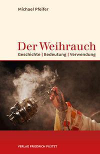 Cover: 9783791729480 | Der Weihrauch | Geschichte, Bedeutung, Verwendung | Michael Pfeifer