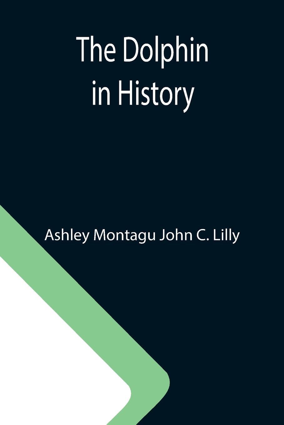 Cover: 9789355113290 | The Dolphin in History | Ashley Montagu John C. Lilly | Taschenbuch