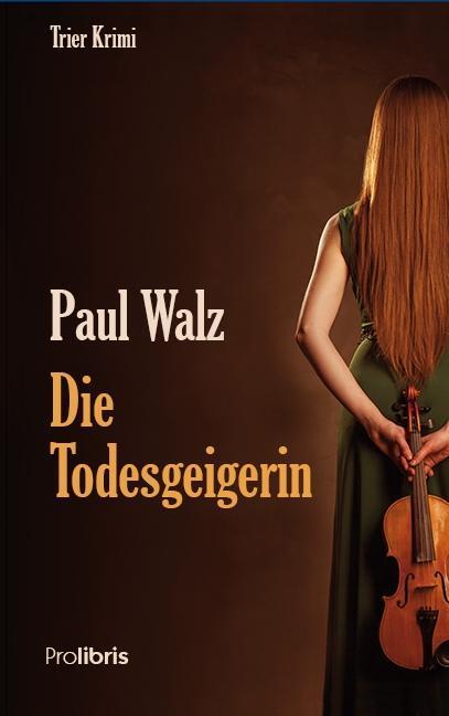 Cover: 9783954751013 | Die Todesgeigerin | Trier Krimi | Paul Walz | Taschenbuch | 331 S.