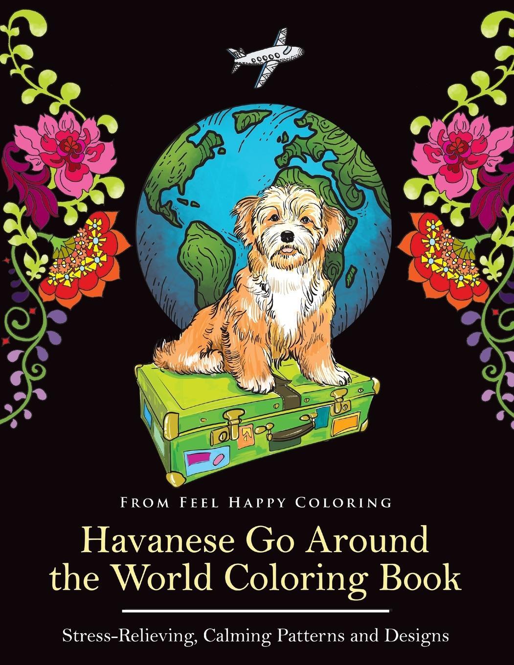 Cover: 9781910677766 | Havanese Go Around the World Coloring Book | Feel Happy Coloring