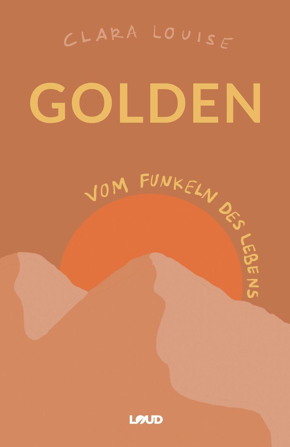 Cover: 9783969664995 | Golden | Vom Funkeln des Lebens | Clara Louise | Buch | Deutsch | 2021