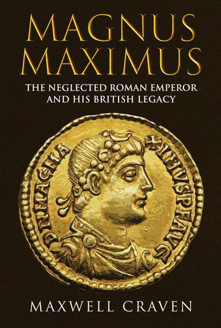 Cover: 9781398111363 | Magnus Maximus | The Neglected Roman Emperor and his British Legacy