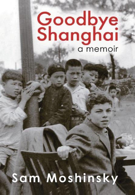 Cover: 9780987517968 | Goodbye Shanghai | A Memoir | Sam Moshinsky | Buch | Englisch | 2016