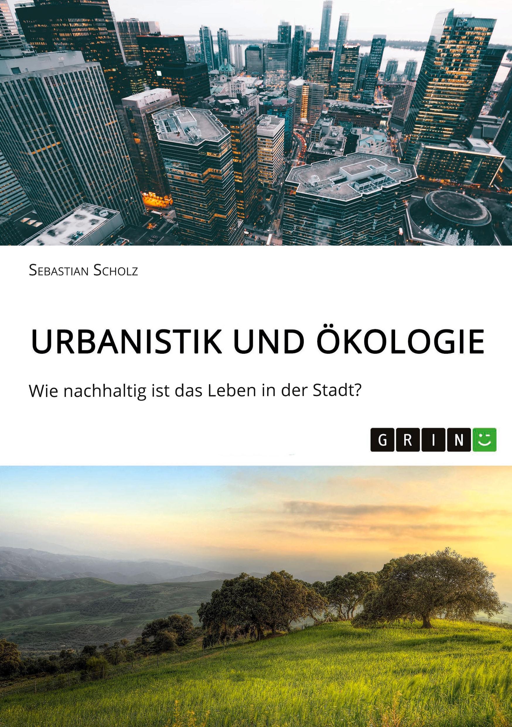 Cover: 9783668761940 | Urbanistik und Ökologie. Wie nachhaltig ist das Leben in der Stadt?