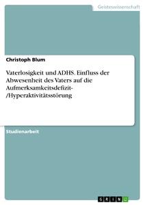 Cover: 9783668855854 | Vaterlosigkeit und ADHS. Einfluss der Abwesenheit des Vaters auf...