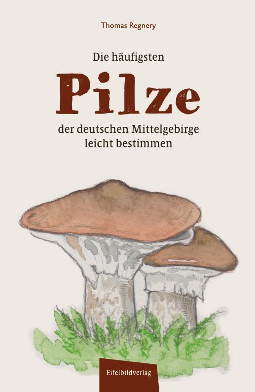 Cover: 9783985080137 | Die häufigsten Pilze der deutschen Mittelgebirge leicht bestimmen