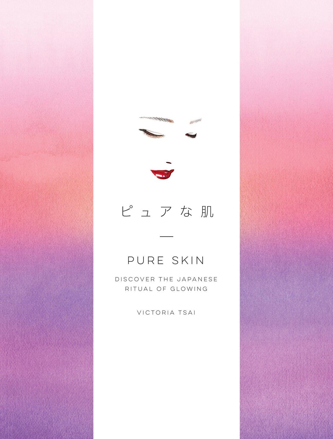 Cover: 9781524763336 | Pure Skin: Discover the Japanese Ritual of Glowing | Victoria Tsai