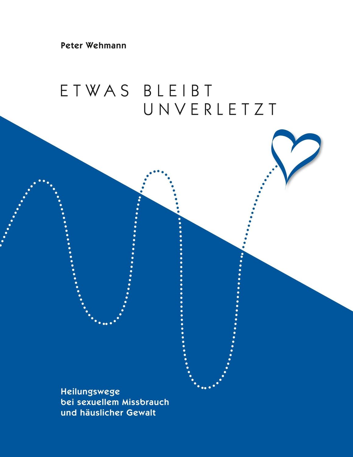 Cover: 9783749782826 | Etwas bleibt unverletzt | Peter Wehmann | Taschenbuch | Paperback