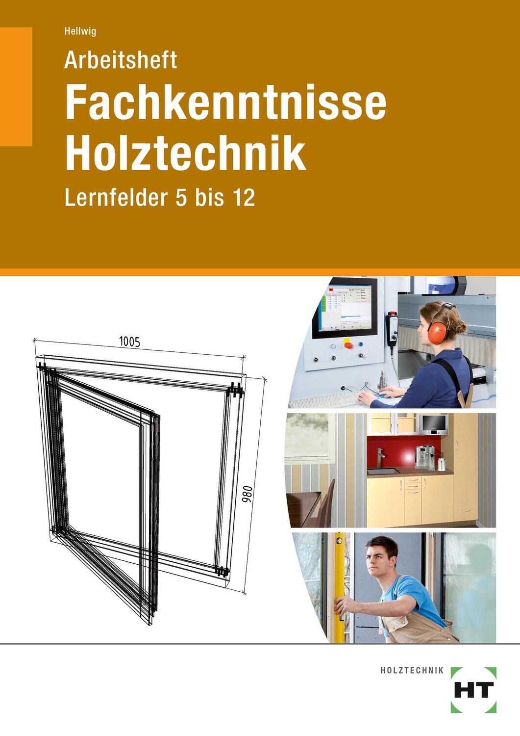 Cover: 9783582342034 | Arbeitsheft Fachkenntnisse Holztechnik | Lernfelder 5 bis 12 | Hellwig