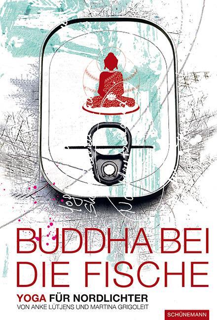 Cover: 9783796110177 | Buddha bei die Fische | Yoga für Nordlichter | Grigoleit (u. a.)