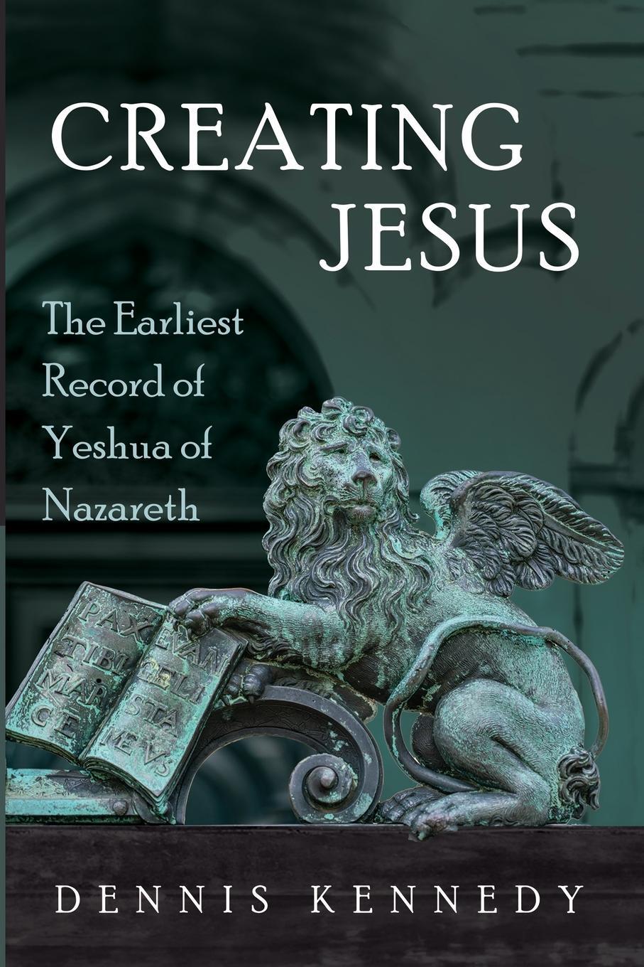 Cover: 9798385224593 | Creating Jesus | The Earliest Record of Yeshua of Nazareth | Kennedy