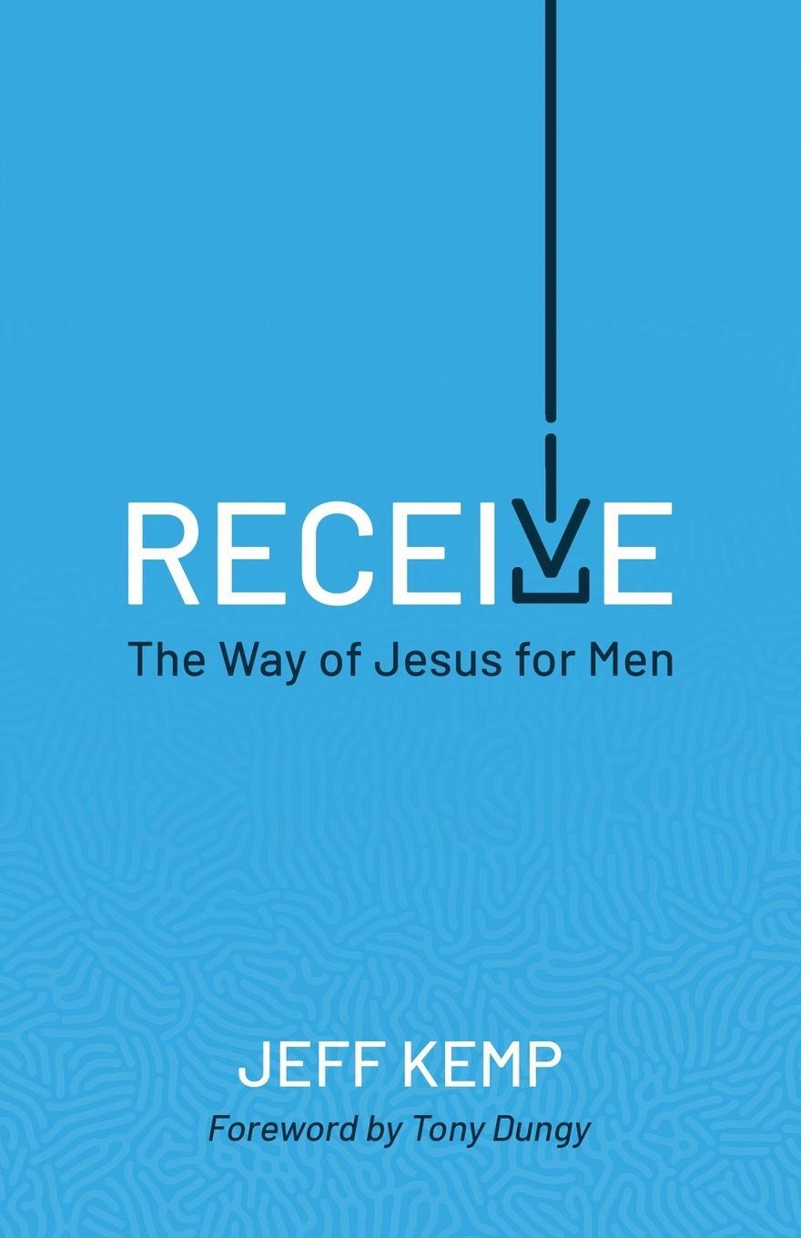 Cover: 9781735481739 | RECEIVE | THE WAY OF JESUS FOR MEN | Jeff Kemp | Taschenbuch | 2023