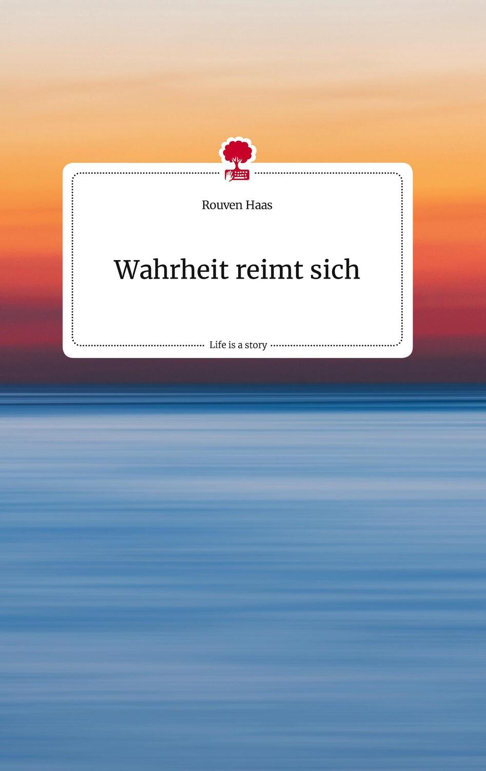 Cover: 9783710822476 | Wahrheit reimt sich. Life is a Story - story.one | Rouven Haas | Buch