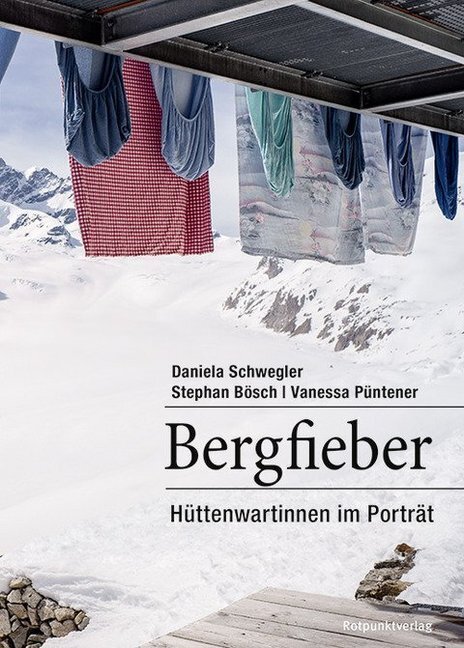 Cover: 9783858696687 | Bergfieber | Hüttenwartinnen im Porträt | Daniela Schwegler | Buch