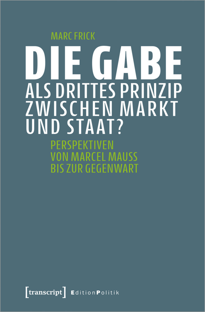 Cover: 9783837656619 | Die Gabe als drittes Prinzip zwischen Markt und Staat? | Marc Frick