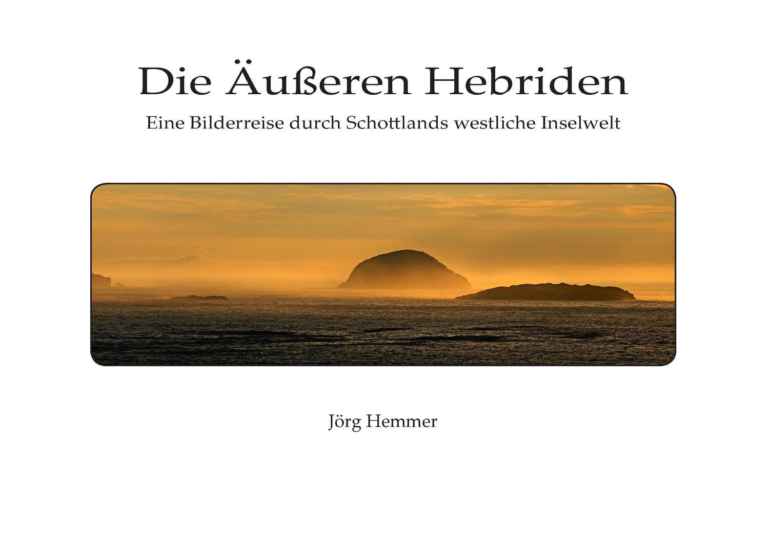 Cover: 9783744886833 | Die Äußeren Hebriden | Jörg Hemmer | Taschenbuch | Books on Demand