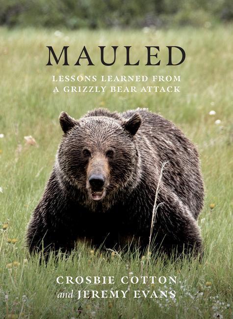 Cover: 9781771604833 | Mauled | Life's Lessons Learned from a Grizzly Bear Attack | Cotton