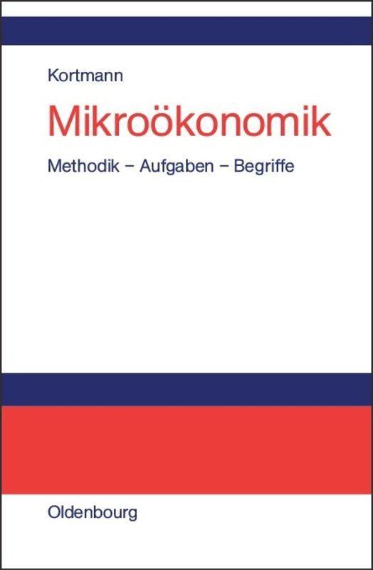 Cover: 9783486200065 | Mikroökonomik | Methodik - Aufgaben - Begriffe | Walter Kortmann