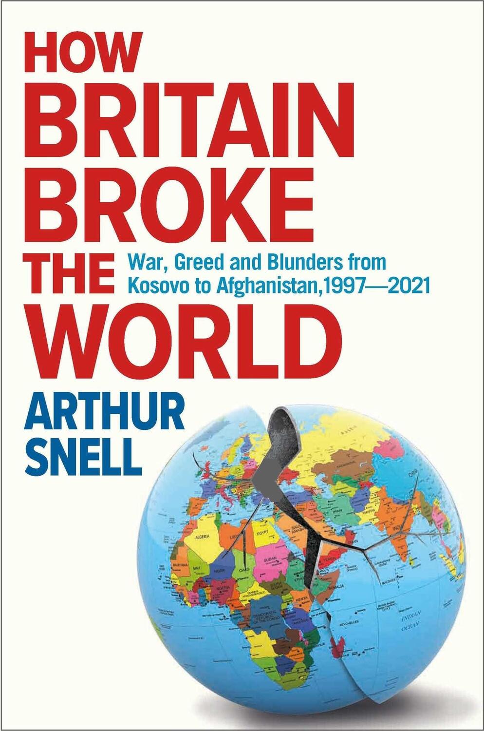 Cover: 9781912454600 | How Britain Broke the World | Arthur Snell | Buch | Gebunden | 2022