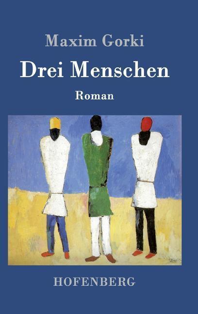 Cover: 9783861995173 | Drei Menschen | Roman | Maxim Gorki | Buch | 324 S. | Deutsch | 2016