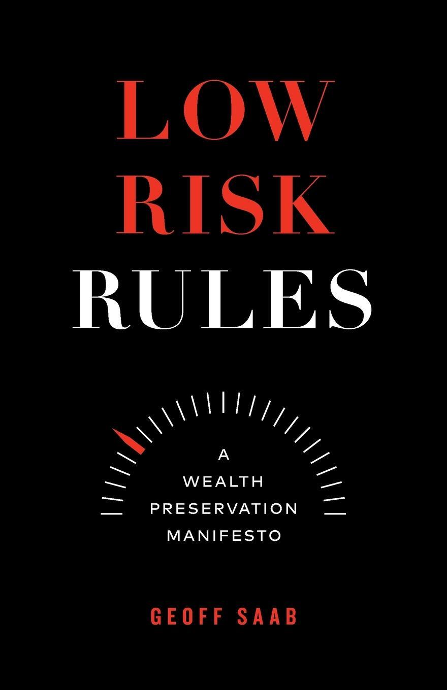 Cover: 9781774581742 | Low Risk Rules | A Wealth Preservation Manifesto | Geoff Saab | Buch