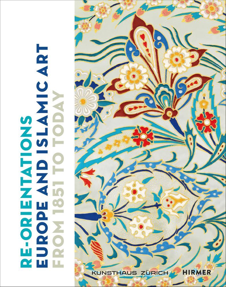 Cover: 9783777441221 | Re-Orientations | Europe and Islamic Art from 1851 to Today | Zürich