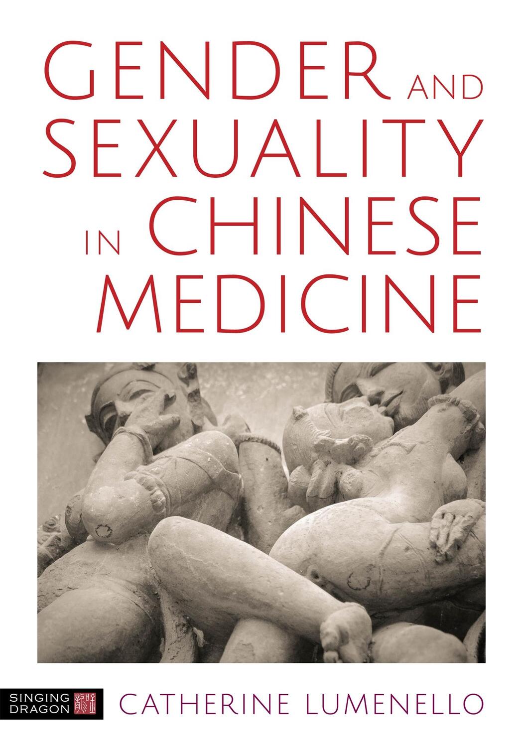 Cover: 9781848193796 | Gender and Sexuality in Chinese Medicine | Catherine J Lumenello M Ac